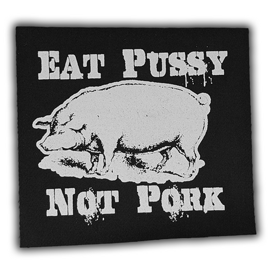 Eat Pussy Not Pork Patch